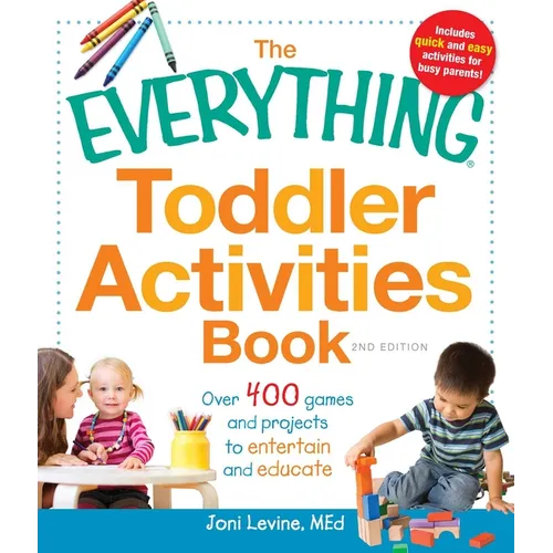 The Everything Toddler Activities Book: Over 400 Games and Projects to Entertain and Educate - Paperback