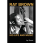 Ray Brown: His Life and Music - Hardcover