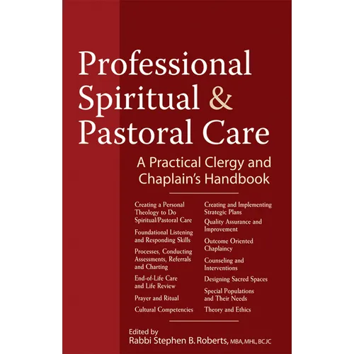 Professional Spiritual & Pastoral Care: A Practical Clergy and Chaplain's Handbook - Hardcover