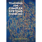 Teaching for Complex Systems Thinking - Paperback