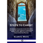 Steps to Christ: Deepening Your Devotion to Christ, the Son of God Through Confession, Repentance, Biblical Faith and Great-spirited Prayer - Paperback
