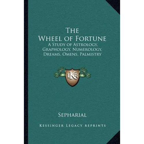 The Wheel of Fortune: A Study of Astrology, Graphology, Numerology, Dreams, Omens, Palmistry - Paperback