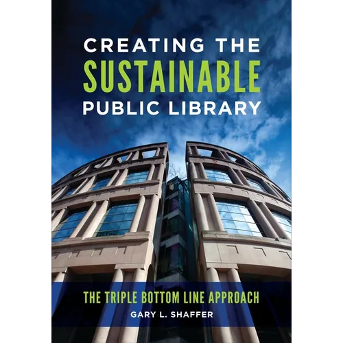 Creating the Sustainable Public Library: The Triple Bottom Line Approach - Paperback
