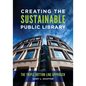 Creating the Sustainable Public Library: The Triple Bottom Line Approach - Paperback