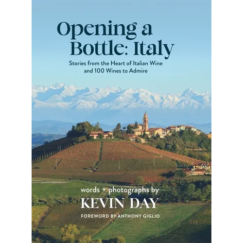 Opening a Bottle Italy: Stories from the Heart of Italian Wine and 100 Wines to Admire - Hardcover