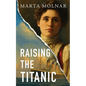 Raising The Titanic: A powerful novel of resilience and hope, inspired by a true story - Paperback