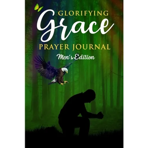 Glorifying Grace Prayer Journal Men's Edition - Paperback