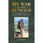 My War in the Jungle: The Long-Delayed Memoir of a Marine Lieutenant in Vietnam 1968-69 - Hardcover
