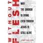 Without Flesh: Why the Church Is Dying Even Though Jesus Is Still Alive - Paperback
