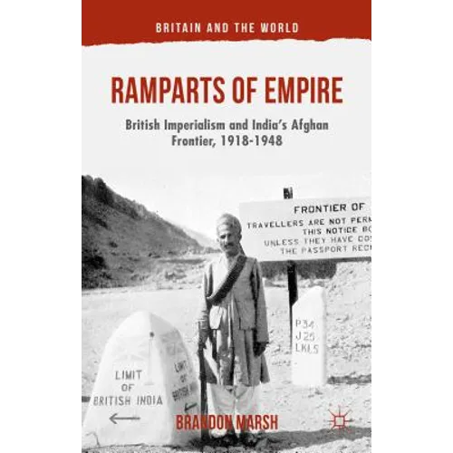 Ramparts of Empire: British Imperialism and India's Afghan Frontier, 1918-1948 - Hardcover