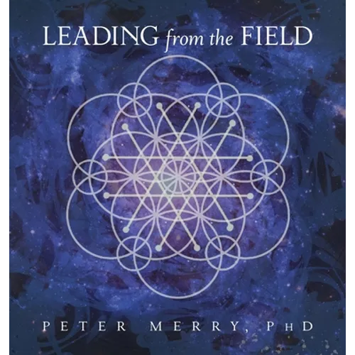 Leading from the Field: Twelve Principles for Energetic Stewardship - Hardcover