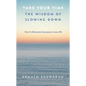 Take Your Time: The Wisdom of Slowing Down - Paperback