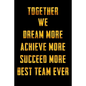 Together We Dream More - Achieve More - Succeed More - Best Team Ever: Appreciation Gifts for Employees - Team - Thank You Gifts for Team Members - Wo - Paperback
