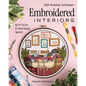 Embroidered Interiors: Stitch 11 Charming Spaces; Skill-Building Techniques - Paperback