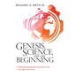 Genesis, Science, and the Beginning: Evaluating Interpretations of Genesis One on the Age of the Earth - Paperback