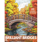 Brilliant Bridges Coloring Book: An Amazing Set of 40 Varied Bridges for Adults and Teens - Paperback