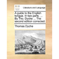 A Guide to the English Tongue. in Two Parts. ... by Tho. Dyche ... the Second Edition Corrected. - Paperback