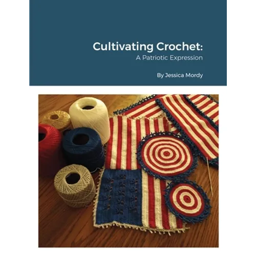 Cultivating Crochet A Patriotic Expression - Paperback