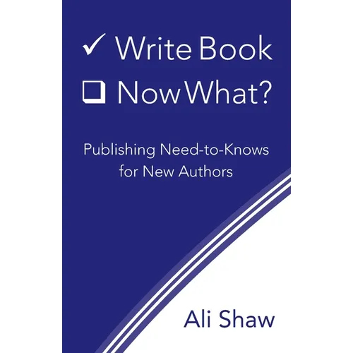 Write Book (Check). Now What?: Publishing Need-to-Knows for New Authors - Paperback
