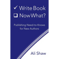 Write Book (Check). Now What?: Publishing Need-to-Knows for New Authors - Paperback