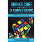 Rubiks Cube In 8 Simple Steps - Learn The Solution Fast In Eight Easy Step-By-Step Instructions For Kids And Beginners - Hardcover
