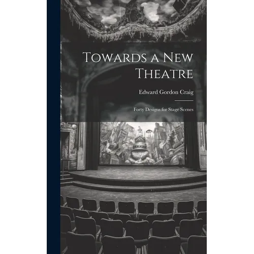 Towards a new Theatre; Forty Designs for Stage Scenes - Hardcover