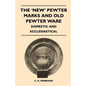 The 'New' Pewter Marks and Old Pewter Ware - Domestic and Ecclesiastical - Paperback