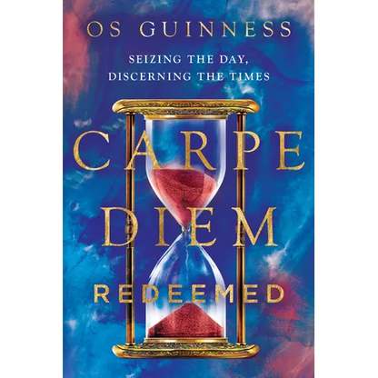Carpe Diem Redeemed: Seizing the Day, Discerning the Times - Paperback
