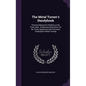 The Metal Turner's Handybook: Practical Manual for Workers at the Foot-Lathe: Embracing Information On the Tools, Appliances and Processes Employed - Hardcover