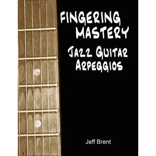 Fingering Mastery - Jazz Guitar Arpeggios - Paperback