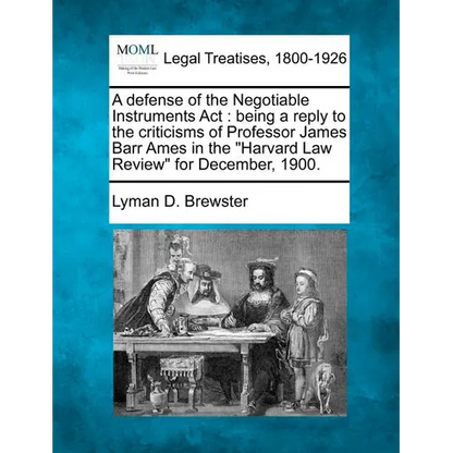 A Defense of the Negotiable Instruments ACT: Being a Reply to the Criticisms of Professor James Barr Ames in the Harvard Law Review for December, 1900 - Paperback