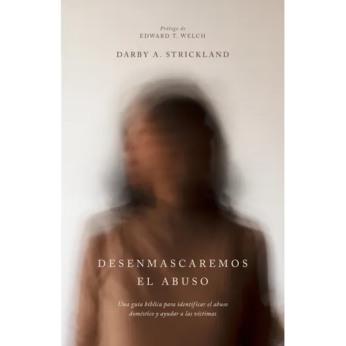 Desenmascaremos El Abuso: Una Guía Bíblica Para Identificar El Abuso Doméstico Y Ayudar a Las Víctimas - Paperback