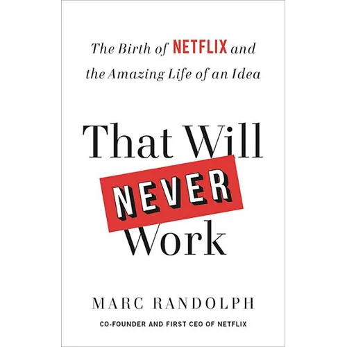 That Will Never Work: The Birth of Netflix and the Amazing Life of an Idea - Hardcover