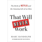 That Will Never Work: The Birth of Netflix and the Amazing Life of an Idea - Hardcover