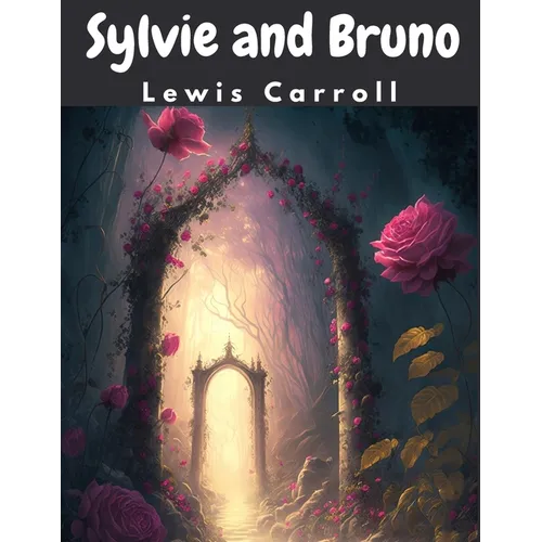 Sylvie and Bruno: The Fantasy World of Fairyland - Paperback