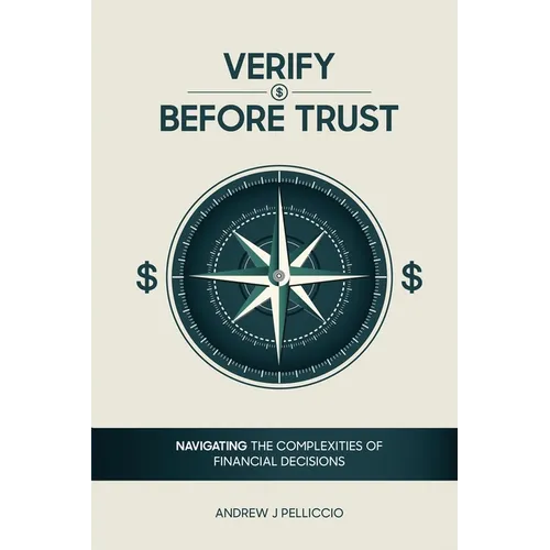 Verify Before Trust: Navigating the Complexities Of Financial Decisions - Paperback