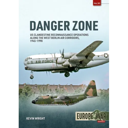 Danger Zone: Us Clandestine Reconnaissance Operations Along the West Berlin Air Corridors, 1945-1990 - Paperback