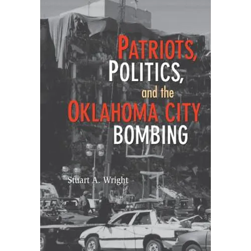 Patriots, Politics, and the Oklahoma City Bombing - Hardcover