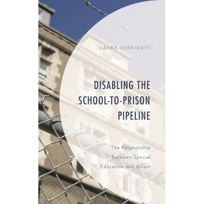 Disabling the School-To-Prison Pipeline: The Relationship Between Special Education and Arrest - Paperback