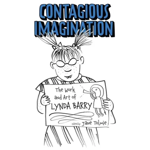 Contagious Imagination: The Work and Art of Lynda Barry - Hardcover