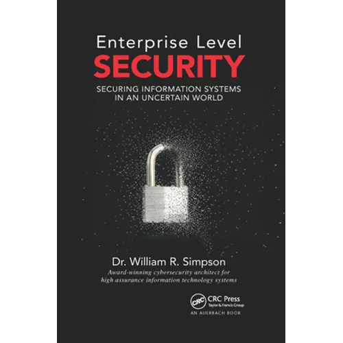 Enterprise Level Security: Securing Information Systems in an Uncertain World - Paperback