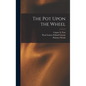 The Pot Upon the Wheel - Hardcover