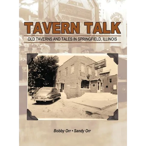 Tavern Talk: Old Taverns and Tales in Springfield Illinois - Hardcover