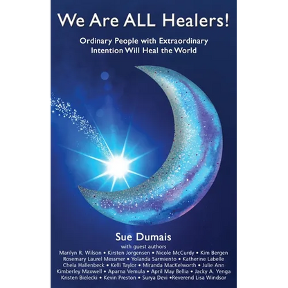 We Are ALL Healers!: Ordinary People with Extraordinary Intention Will Heal the World - Paperback