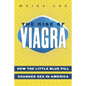 The Rise of Viagra: How the Little Blue Pill Changed Sex in America - Hardcover