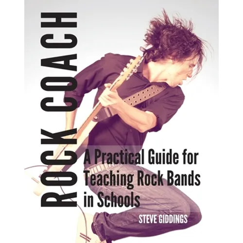 Rock Coach: A Practical Guide for Teaching Rock Bands in Schools - Paperback