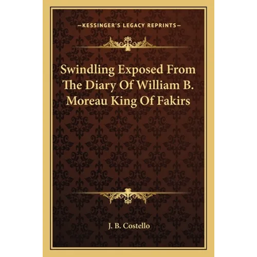 Swindling Exposed from the Diary of William B. Moreau King of Fakirs - Paperback
