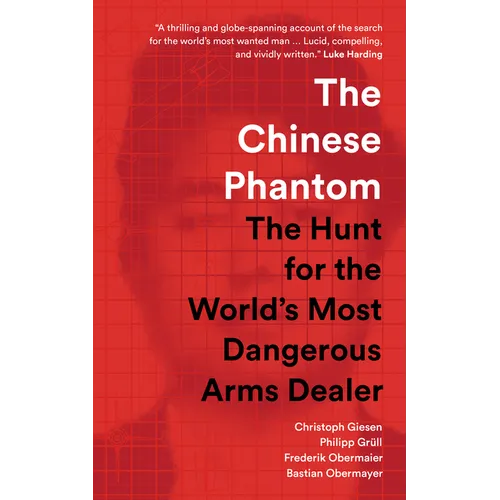 The Chinese Phantom: The Hunt for the World's Most Dangerous Arms Dealer - Paperback