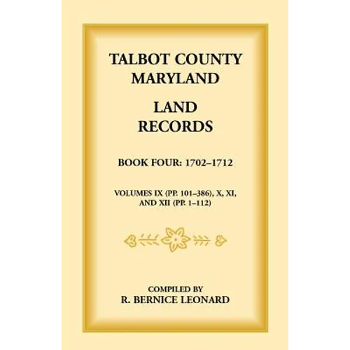 Talbot County, Maryland Land Records: Book 4, 1702-1712 - Paperback
