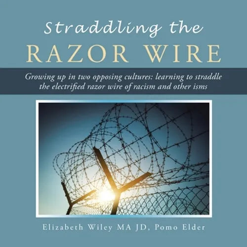 Straddling the Razor Wire: Growing up in Two Opposing Cultures: Learning to Straddle the Electrified Razor Wire of Racism and Other Isms - Paperback